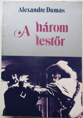 Alexandre Dumas - A h�rom test�r I-II.  (Egybek�tve)