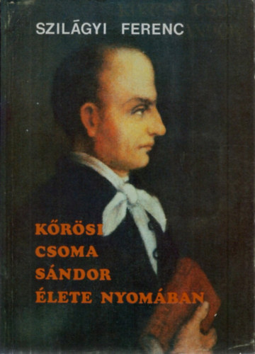 K�r�si Csoma S�ndor �lete nyom�ban