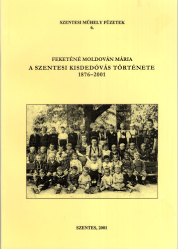 A szentesi kisded�v�s t�rt�nete 1876-2001 - Szentesi M�hely F�zetek 6.