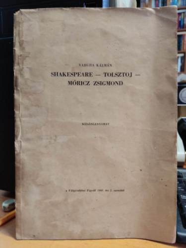 Shakespeare - Tolsztoj - M�ricz Zsigmond. (K�l�nlenyomat a Vil�girodalmi Figyel� 1960. �vi 2. sz�m�b�l.)