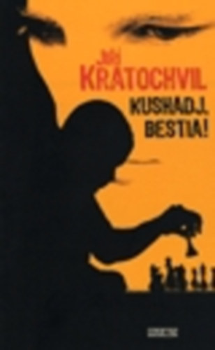 Kratochvil Jiri - Kushadj, bestia!