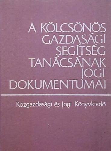 Dr. Bn Tams Dr. Juhsz Jnosn Dr. Ficzere Lajos - A Klcsns Gazdasgi Segtsg Tancsnak jogi dokumentumai