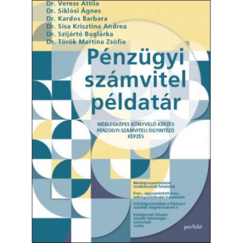 Dr. Veress Attila - Dr. Siklósi Ágnes - Dr. Kardos Barbara - Dr. Sisa Krisztina Andrea - Dr. Szijártó Boglárka - Dr. Török Martina Zsófia - Pénzügyi-számviteli példatár 2021