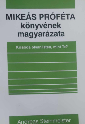 Mikes Prfta knyvnek magyarzata - Kicsoda olyan Isten, mint Te?