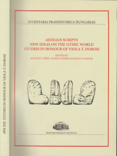 Aeolian scripts new ideas on the lithic world studies in honour of Viola T. Dobosi