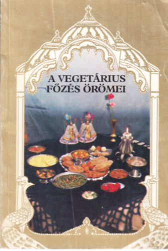 A vegetrius fzs rmei (200 felsges recept az indiai vaisnava hagyomnyok alapjn)