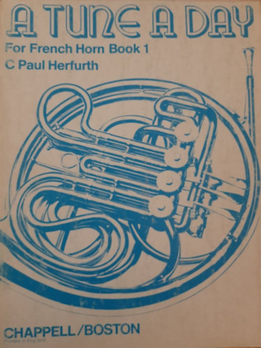 Vernon R Miller C Paul Herfurth - A Tune A Day For French Horn (F and Bb) And Tenor Horn (Eb) Book 1 - Angol nyelv� kotta k�rtre