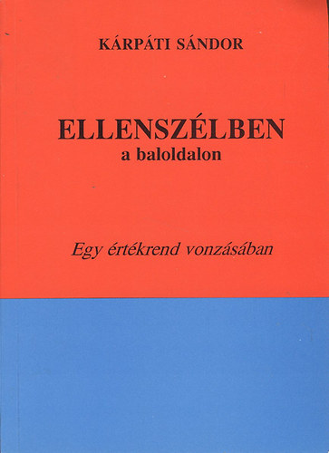 Ellensz�lben a baloldalon - Egy �rt�krend vonz�s�ban (dedik�lt)