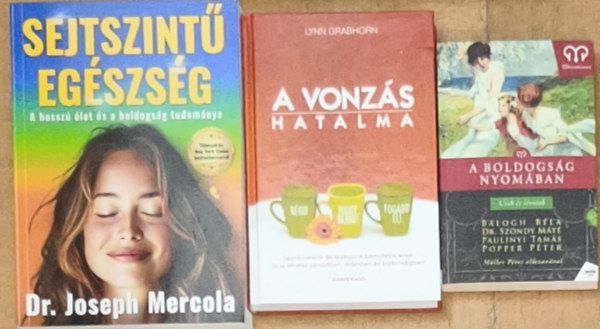Dr. Lynn Grabhorn, Dr. Szondy Máté Popper Péter Balogh Béla Paulinyi Tamás Joseph Mercola - 3db könyv a testileg és lelkileg is boldog élet segítéséhez - Sejtszintű egészség, A vonzás hatalma, A boldogság nyomában