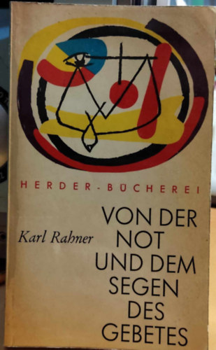 Karl Rahner - Von der Not und dem Segen des Gebetes (Az imdsg nehzsgeirl s ldsrl)(Herder-Bcherei Band 28)
