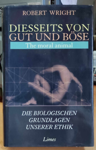 Robert Wright - Diesseits von gut und Bse: The moral animal - Die Biologischen Grundlagen Unserer Ethik