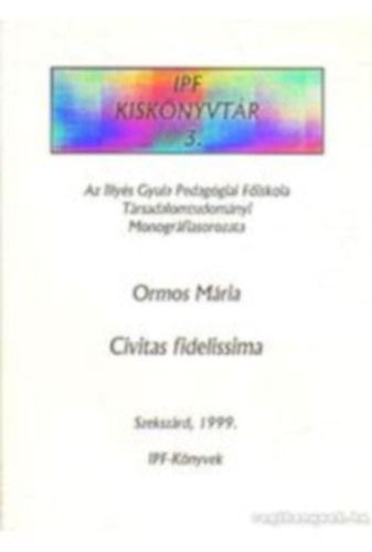 Ormos Mria - Civitas fidelissima (IPF Kisknyvtr 3.)