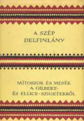 Sigrid Koch - A szp delfinlny (Mtoszok s mesk a Gilbert- s Ellice-szigetekrl)