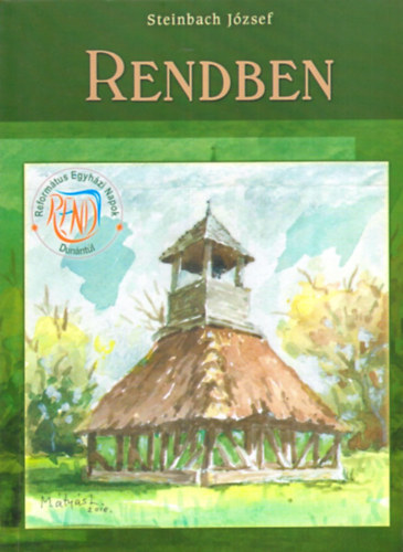 Rendben - Igehirdetsek a Reformtus Egyhzi Napokon, Dunntlon, azaz a Rend-en, 2008-2014 kztt.