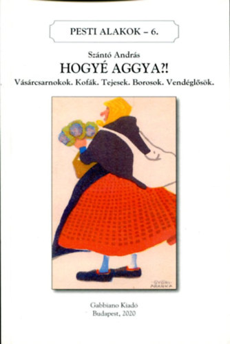 Sznt Andrs - Hogy aggya? Pesti alakok - 6. (szmozott)
