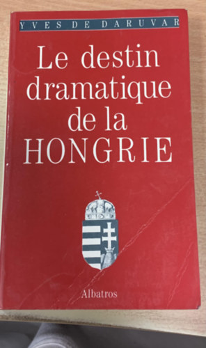 Le destin dramatique de la Hongrie - Trianon ou la Hongrie cartele