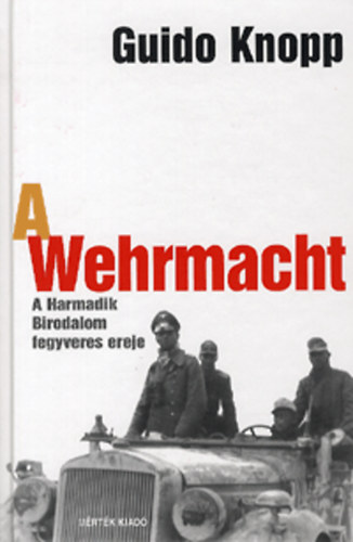 A Wehrmacht - A Harmadik Birodalom fegyveres ereje