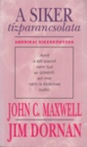 John C.-Dornan, Jim Maxwell - A siker tzparancsolata (Els rsz: A siker velnk kezddik - Msodik rsz: A siker msokkal folytatdik)