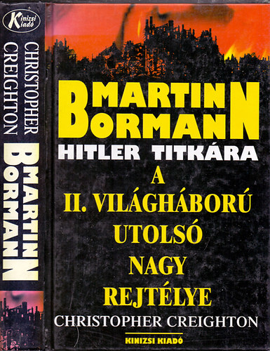 Martin Bormann - Hitler titk�ra (A II. vil�gh�bor� utols� nagy rejt�lye)