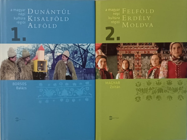 Borsos Balzs Magyar Zoltn - A magyar npi kultra rgii 1-2. - Dunntl, Kisalfld, Alfld - Felfld, Erdly, Moldva