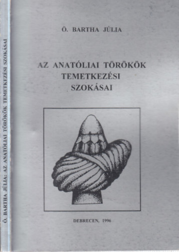 . Bartha Jlia - Az anatliai trkk temetkezsi szoksai (dediklt)