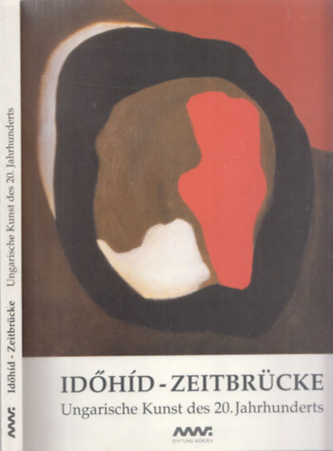 Időhíd - Zeitbrücke (Ungarische Kunst des 20. Jahrhunderts)