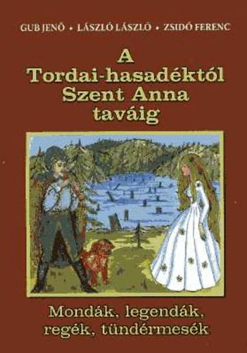 Gub Jen; Lszl Lszl; Zsid Ferenc - A Tordai-hasadktl Szent Anna tavig