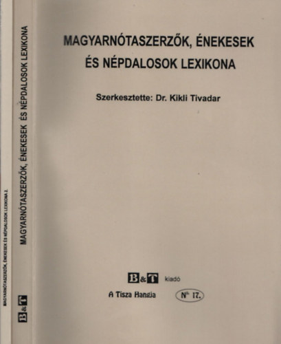 Kikli Tivadar  (szerk.) - Magyarntaszerzk, nekesek s npdalosok lexikona 1-2.