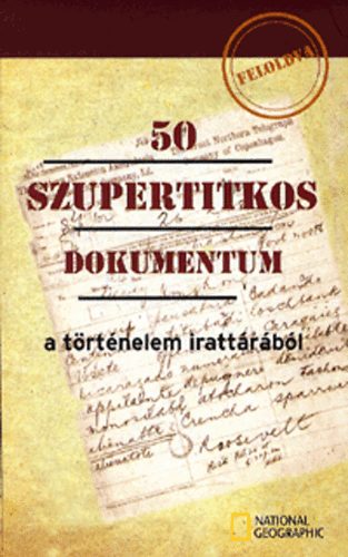 50 szupertitkos dokumentum a trtnelem irattrbl