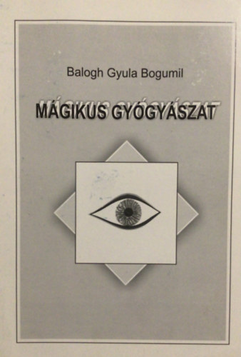 Balogh Gyula Bogumil - Mgikus gygyszat