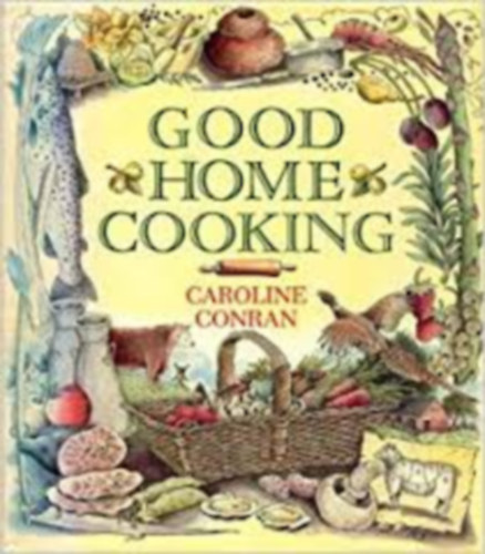 Caroline Conran - Good home cooking