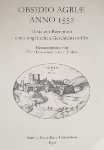Obsidio Agriae Anno 1552 - Texte zur Rezeption eines ungarischen Geschichtsstoffes