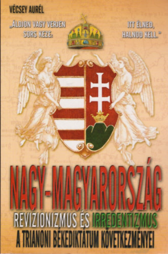 Nagy-Magyarorszg - A revizionizmus s irredentizmus trtnete