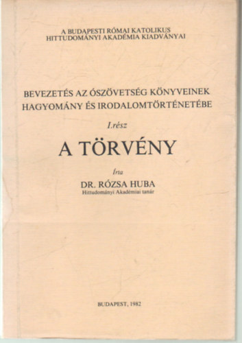 Dr. Rzsa Huba - A trvny I. rsz - Bevezets az szvetsg knyveinek hagyomny s irodalomtrtnetbe