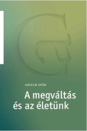 A megv�lt�s �s az �let�nk  Anselm Gr�n-sorozat 2.