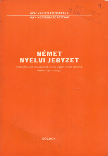 Völgyi Kálmán - Német nyelvi jegyzet - Középfokunál alacsonyabb szintű vasúti német szakmai nyelvvizsga anyaga