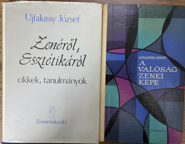 2 db m� Ujfalussy J�zseft�l - Zen�r�l, eszt�tik�r�l, A val�s�g zenei k�pe