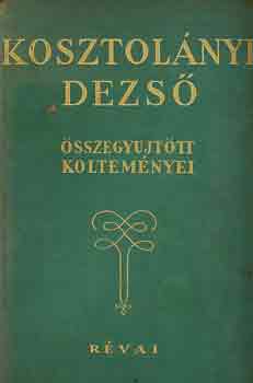 Kosztolnyi Dezs - Kosztolnyi Dezs sszegyjttt kltemnyei