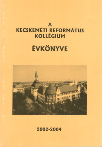 A Kecskemti Reformtus Kollgium vknyve 2002-2004