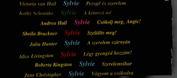 8 db Sylvie egytt: Pezsg s szerelem, A ktarc n, Cskolj meg, Angie, Szeldts meg, A szerelem szrnyn, Lgy gyengd hozzm, Vgyom a cskodra, Szerelemvihar.