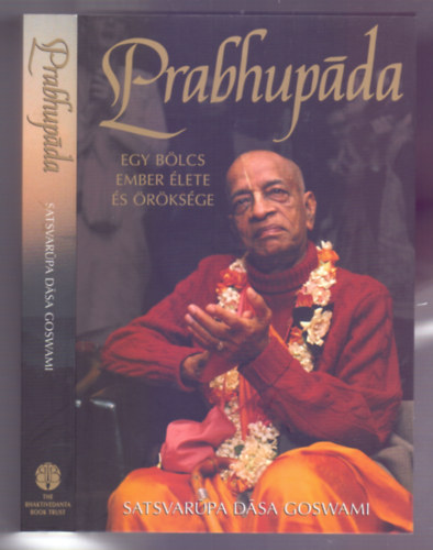 Satsvarupa Dasa Goswami - Prabhupáda (Egy bölcs ember élete és öröksége)