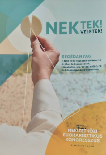 Nektek! Veletek! (52. Nemzetkzi Eucharisztikus Kongresszus - Segdanyag)