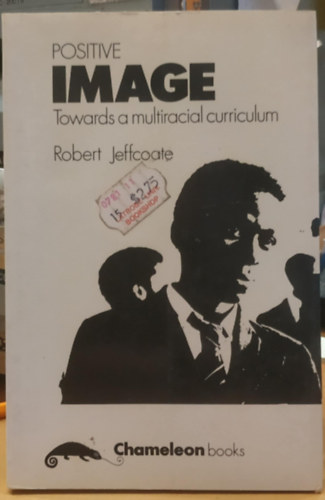 Robert Jeffcoate - Positive Image: Towards a Multiracial Curriculum (Pozitv kp: Tbbnemzetisg tanterv fel)(Chameleon Books)
