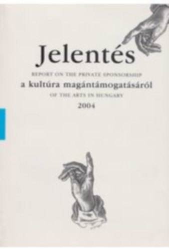 Jelents a magyar kultra magntmogatsrl - 2004 - Report on the private sponsorship of the arts in Hungary