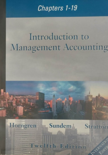 Introduction to Management Accounting Chapters 1-19. (Bevezets a vezeti szmvitelbe - angol nyelv)