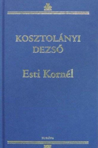 Esti Kornl (Eurpa Knyvkiad - Kosztolnyi Dezs mvei sorozat)