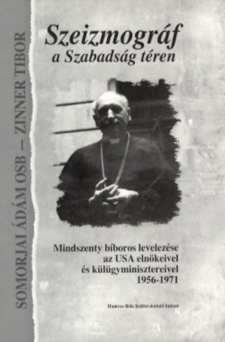 Szeizmogrf a Szabadsg tren (Mindszenty bboros levelezse az USA elnkeivel s klgyminisztereivel 1956-1971)