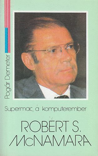 Pogr Demeter - Supermac, a komputerember (Robert S. McNamara)
