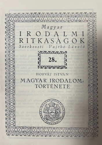 Magyar irodalmi ritkas�gok 28. Magyar irodalom t�rt�nete (hasonm�s kiad�s)