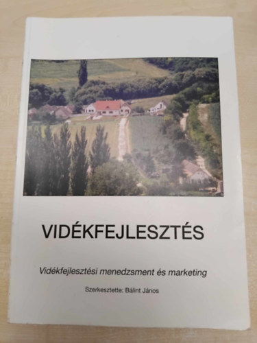 Blint Jnos  (szerk.) - Vidkfejleszts - Vidkfejlesztsi menedzsment s marketing